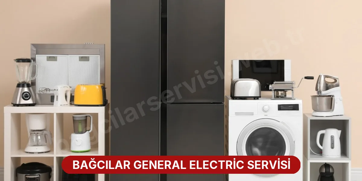Bağcılar General Electric Servisi
