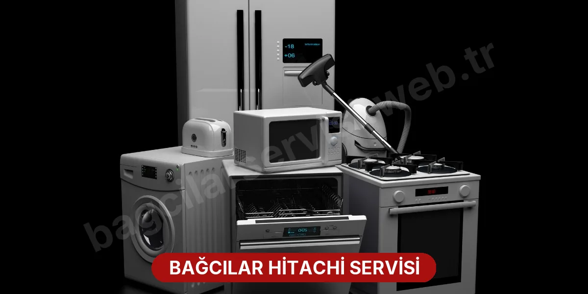 Bağcılar Hitachi Servisi